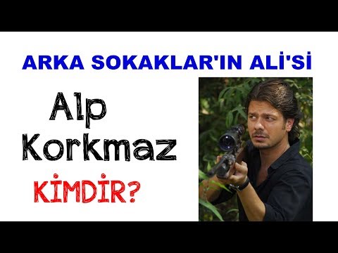 ARKA SOKAKLAR'IN ALİ'Sİ   Alp Korkmaz  Kimdir ?
