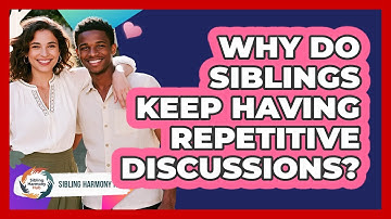 Why Do Siblings Keep Having Repetitive Discussions? - Sibling Harmony Hub