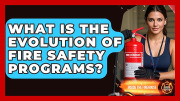 What Is The Evolution Of Fire Safety Programs? - Inside the Firehouse