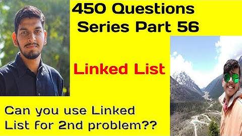 LOVE BABBAR 450 QUESTIONS SERIES | PART 56(LINKED LIST) | DSA | WATCH TILL END PLEASE.