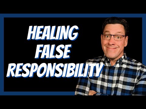 Healing Through False Responsibility