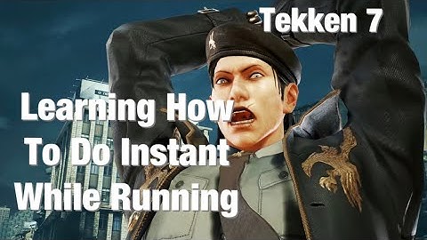 Tekken 7: Instant While Running Guide/Tutorial