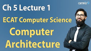 ECAT Computer Science - Ch 5 Computer Architecture Lecture Series - ECAT Computer