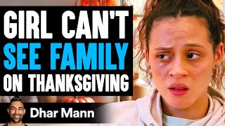 Girl CAN'T SEE FAMILY On THANKSGIVING, What Happens Is Shocking | Dhar Mann