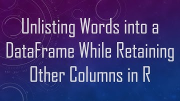 Unlisting Words into a DataFrame While Retaining Other Columns in R