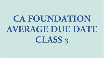 CA FOUNDATION AVERAGE DUE DATE CLASS 3