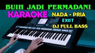 DJ BUIH JADI PERMADANI - Exist | KARAOKE Nada Pria || Full Bass