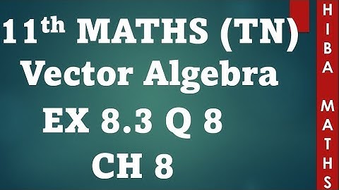 11th maths chapter 8 exercise 8.3 question 8 vector algebra tn syllabus hiba maths