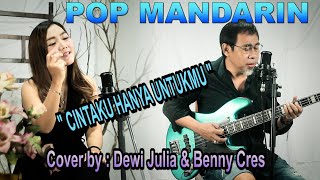pop mandarin - cintaku hanya untukmu - Cover : Dewi Julia & Benny Cres