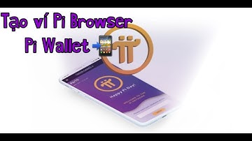 Tạo ví Pi Browser , Pi Wallet | Pi Official