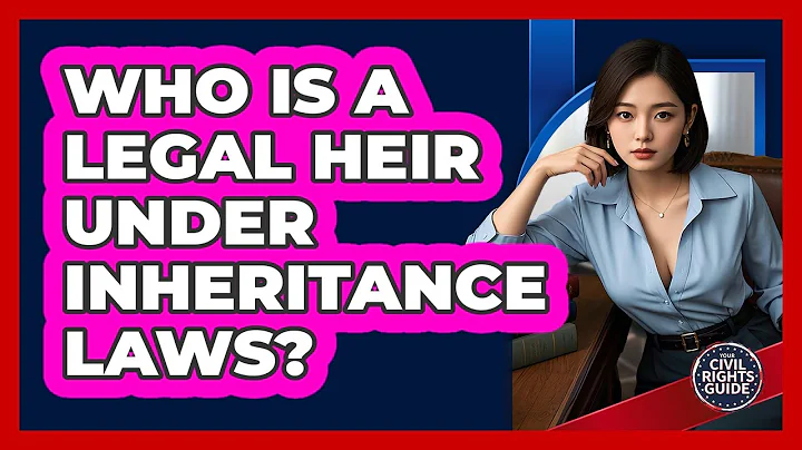 Who Is A Legal Heir Under Inheritance Laws? - Your Civil Rights Guide
