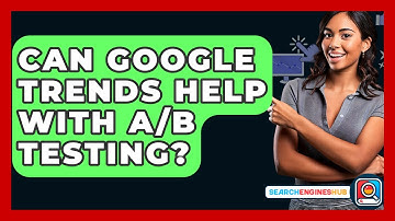Can Google Trends Help With A/B Testing? - SearchEnginesHub.com