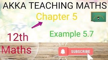 12th Maths|Chapter:5|Example 5.7