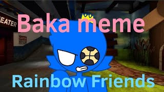 Baka meme [Rainbow Friends Ft 💙 Blue]