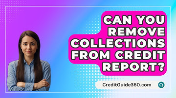 Can You Remove Collections From Credit Report? - CreditGuide360.com