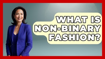What Is Non-Binary Fashion? - Gender Equality Network