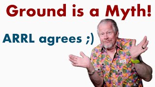 Ground is a Myth Rant Tech Talk Friday  ARRL agees :) #ARRL #Groundisamyth #grounding