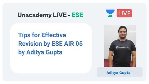 Tips for Effective Revision by ESE AIR 05 by Aditya Gupta with Unacademy Live | ESE 2020