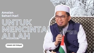 Amalan Sehari-hari untuk Mencintai Allah | Ustadz Adi Hidayat