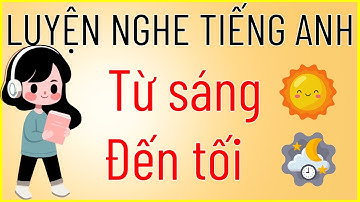 Luyện nghe tiếng Anh #1 - Luyện nghe shadowing từ sáng đến tối 2000 câu giao tiếp