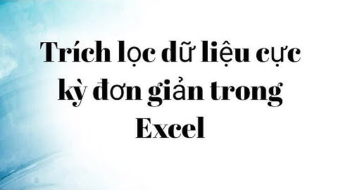 Trích lọc dữ liệu cực kỳ đơn giản trong Excel II Filter trong Excel.