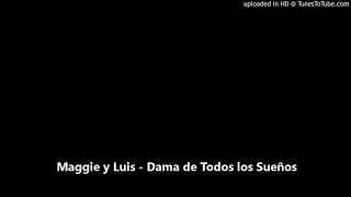 Video thumbnail of "Maggie y Luis - Dama de Todos los Sueños"