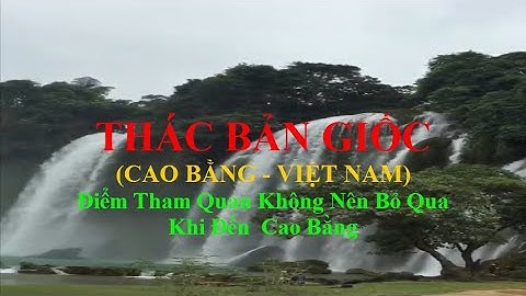 THÁC BẢN GIỐC (Cao Bằng - Việt Nam) | Vẻ đẹp thiên nhiên hùng vĩ giữa đại ngàn Tây Bắc