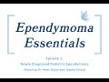 Ependymoma Essentials - Episode 1: Newly Diagnosed Pediatric Ependymoma