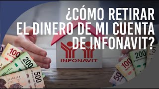 ¿Cómo retirar el dinero de mi cuenta de INFONAVIT?