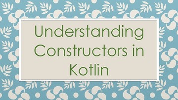 Understanding Constructors in Kotlin