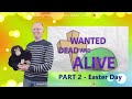 Children&#39;s Easter Special - &quot;Jesus - Wanted: Dead AND Alive&quot; - Part  2, Easter Day!