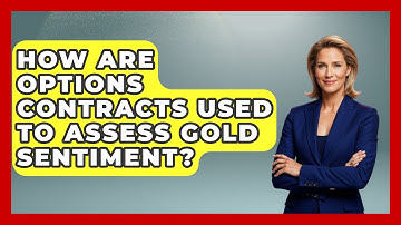 How Are Options Contracts Used To Assess Gold Sentiment? - Learn About Economics