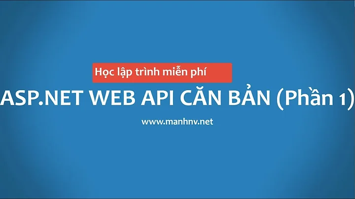 Học lập trình web từ A-Z (phần 5): ASP NET WEB API căn bản 1