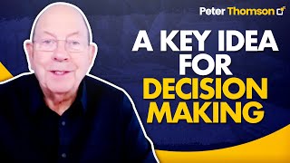 A Key Idea For Decision Making | Business Growth Ideas | Peter Thomson
