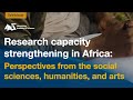 Research capacity strengthening in africa perspectives from social sciences humanities and arts