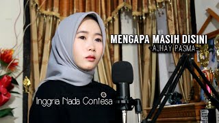 Mengapa Masih Disini - Ajhay Pasma | Cover By Inggria Nada