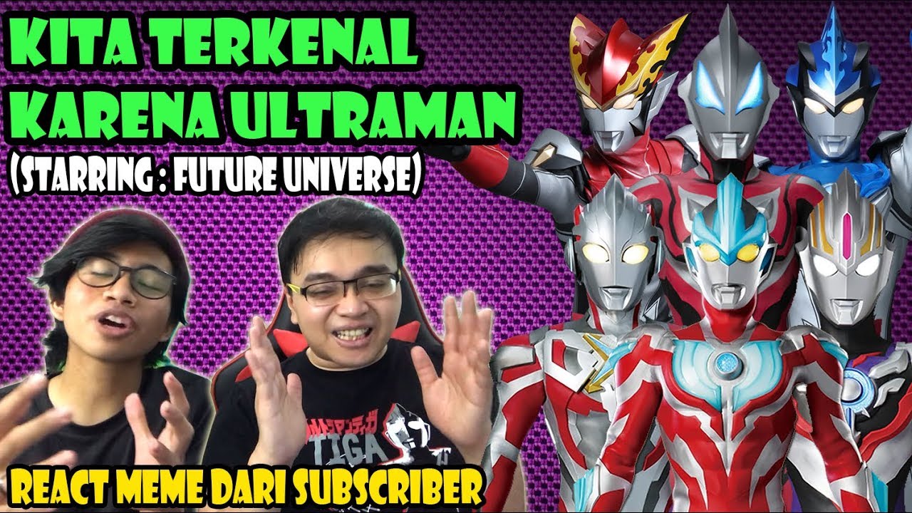 Kita Terkenal Karena Ultraman React Meme Dari Subscriber