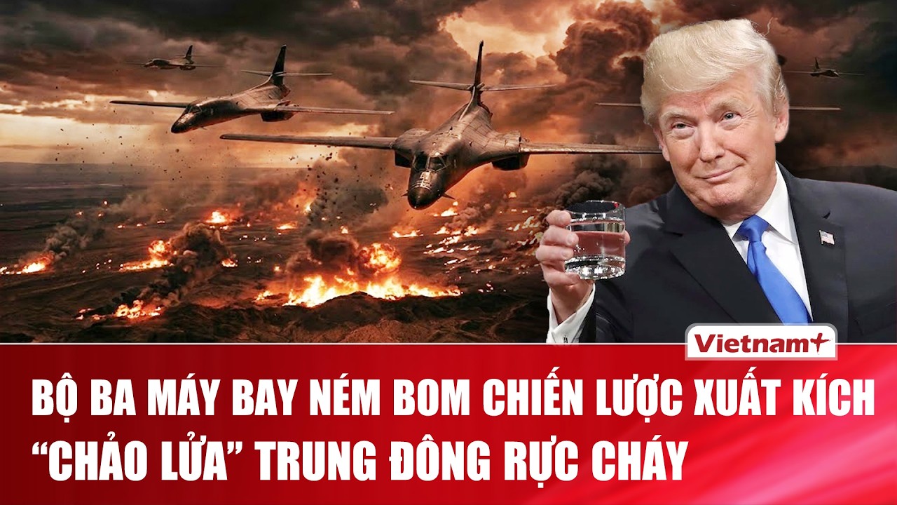 🔴[Trực Tiếp] CẬP NHẬT TÌNH HÌNH CĂNG THẲNG MỸ - IRAN: Bộ ba chiến lược xuất kích,