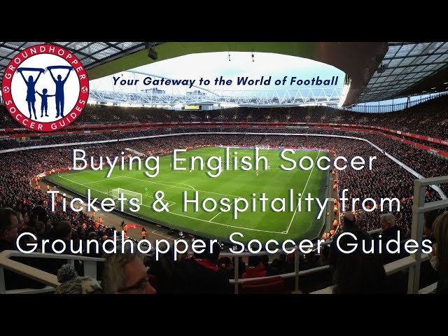 English Soccer Tickets and Hospitality: Buying from Groundhopper Soccer Guides class=
