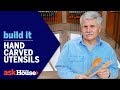 Hand Carved Utensils | Build It | Ask This Old House