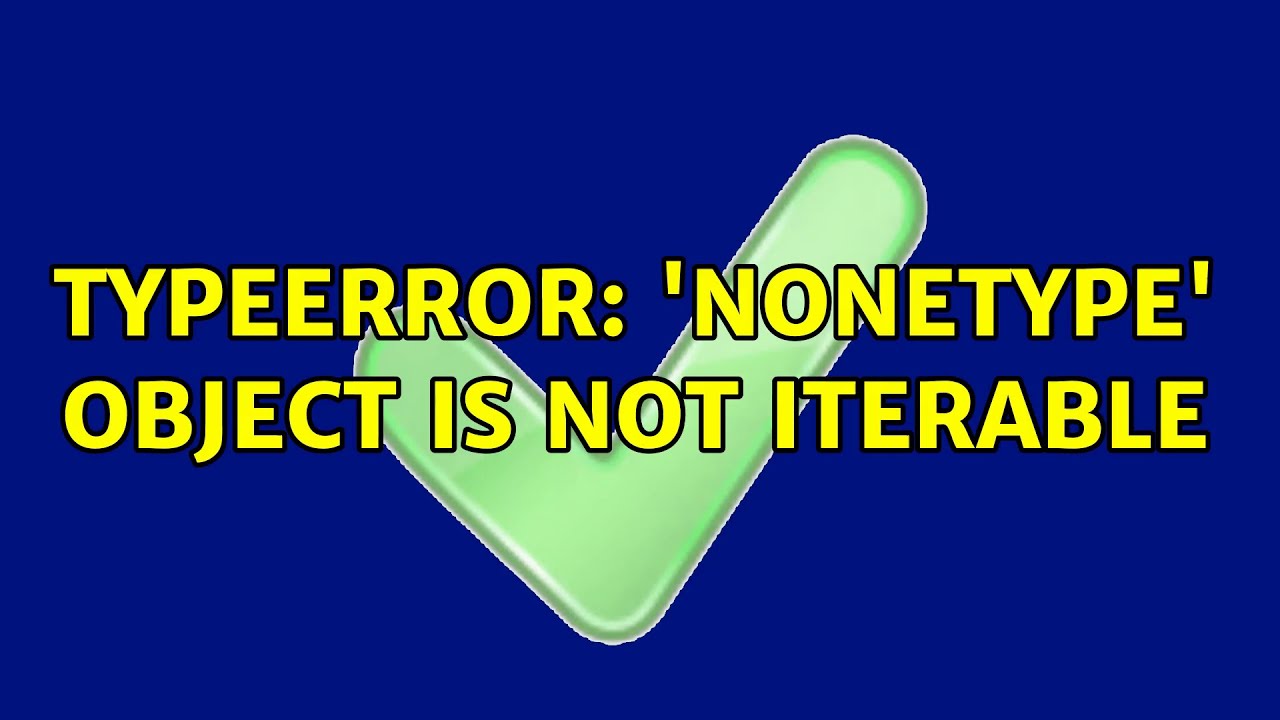 TypeError: 'NoneType' object is not iterable - YouTube Typeerror: 'Nonetype' Object Is Not Iterable - Youtube