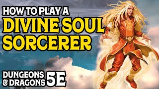 How To Play a Divine Soul Sorcerer in Dungeon and Dragons 5e