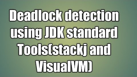 Deadlock detection using JDK standard Tools(stackj and VisualVM)