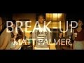 Matt Palmer - Break-Up (Official Music Video)