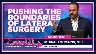 Pushing the Boundaries of Lateral Surgery - Craig McMains, M.D.
