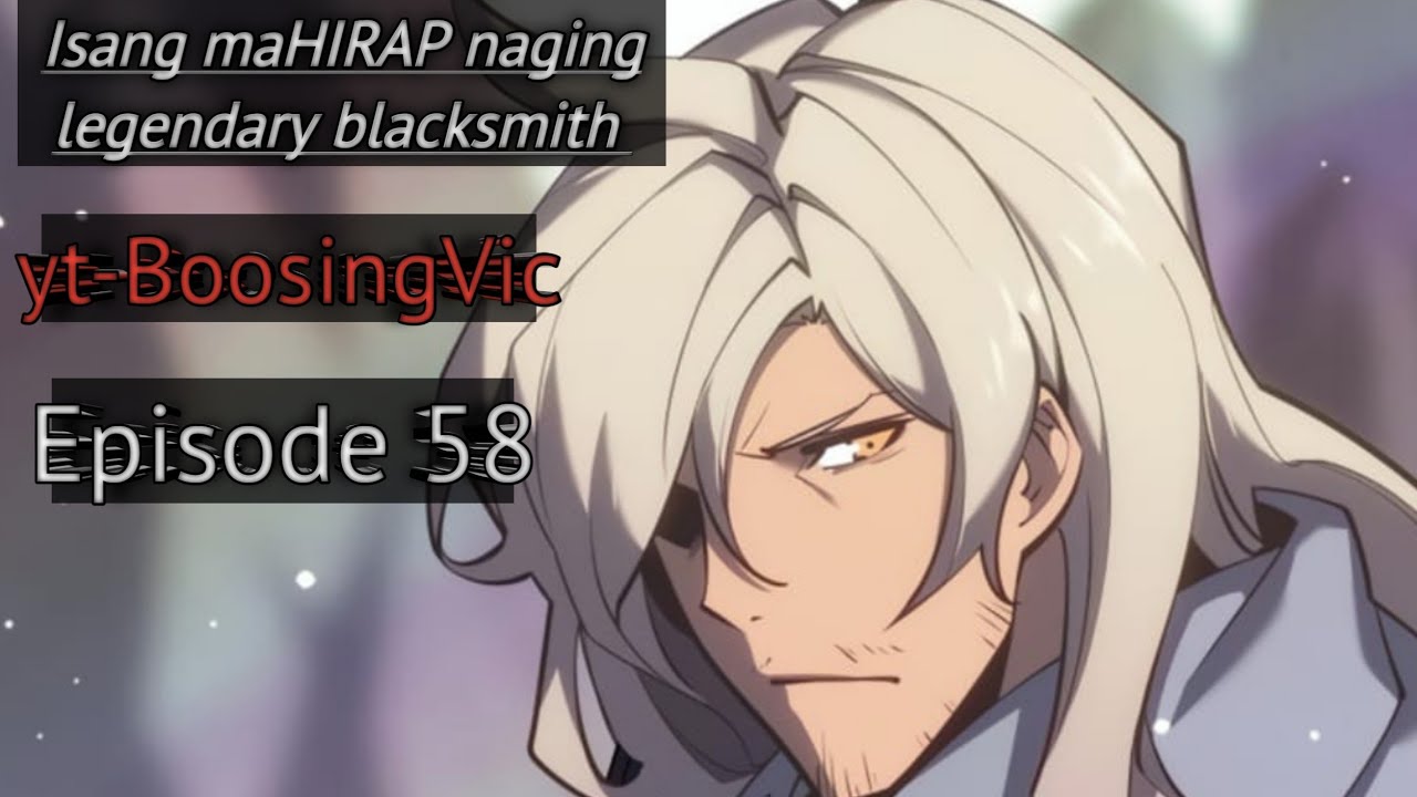 58 Isang mahirap naging legendary blacksmith, para tulunga ang pamilya ...