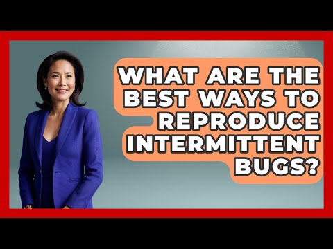 What Are The Best Ways To Reproduce Intermittent Bugs? - Learn To Troubleshoot