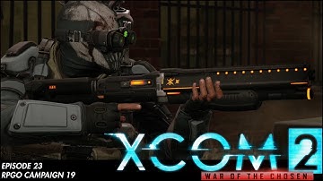 XCOM 2 RPGO Campaign 19: Episode 23