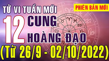 Tử vi tuần mới 12 cung hoàng đạo từ ngày (26/9 - 2/10/2022) | Thiên Bình tài lộc tương đối bất ổn.