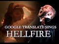 Google Translate Sings: "Hellfire" from The Hunchback of Notre-Dame (ft. Jonathan Young)